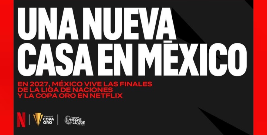 ADQUIERE NETFLIX DERECHOS DE LA FINAL DE LA COPA ORO