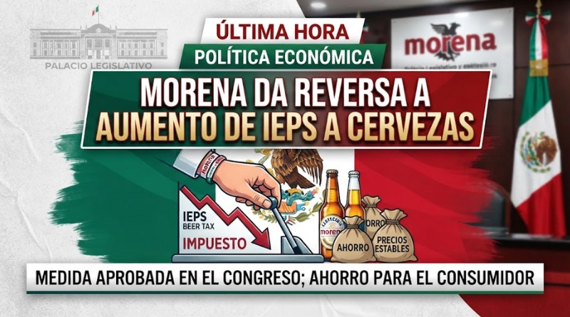 MORENA RETROCEDE EN AUMENTO DE IEPS A CERVEZAS